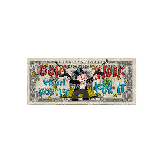 Don't Wish For It Work For It Dollar Art